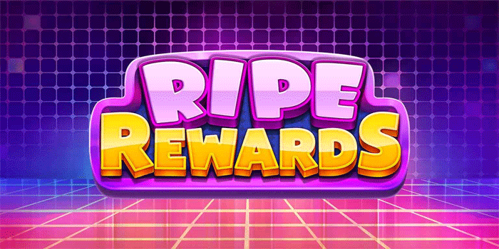 Cara Sukses Main Slot Ripe Rewards Untuk Maxwin Besar